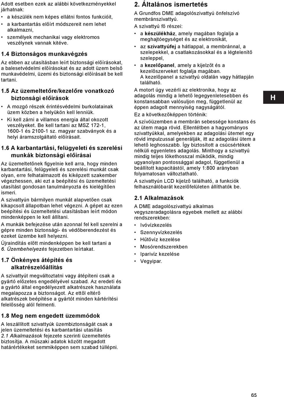 4 Biztonságos munkavégzés Az ebben az utasításban leírt biztonsági előírásokat, a balesetvédelmi előírásokat és az adott üzem belső munkavédelmi, üzemi és biztonsági előírásait be kell tartani. 1.