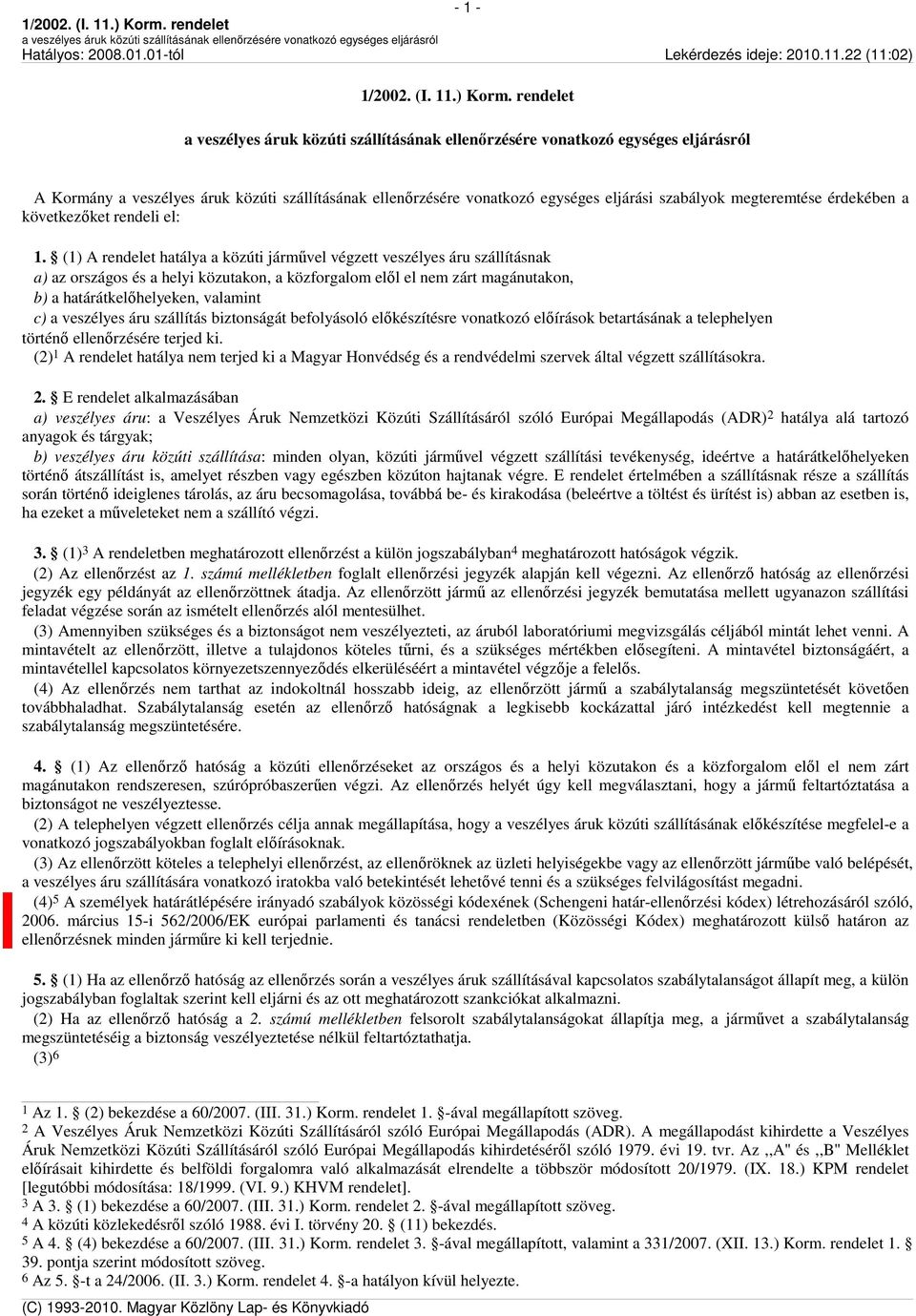 veszélyes áru szállítás biztonságát befolyásoló előkészítésre vonatkozó előírások betartásának a telephelyen történő ellenőrzésére terjed ki.