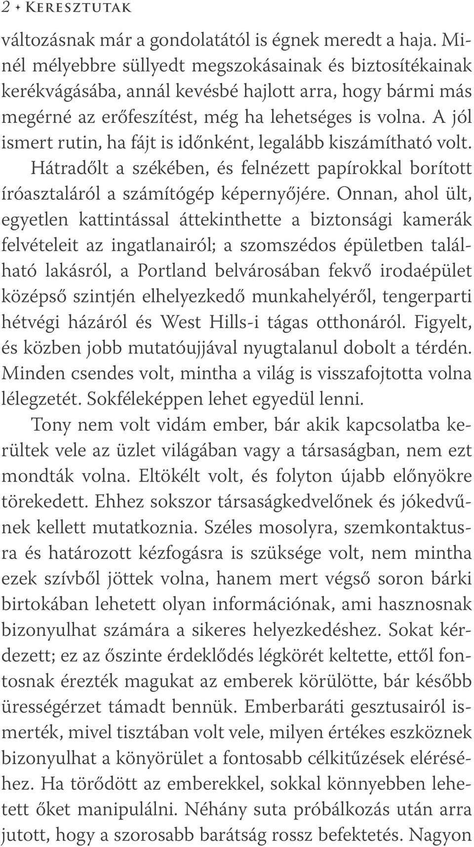 A jól ismert rutin, ha fájt is időnként, legalább kiszámítható volt. Hátradőlt a székében, és felnézett papírokkal borított íróasztaláról a számítógép képernyőjére.