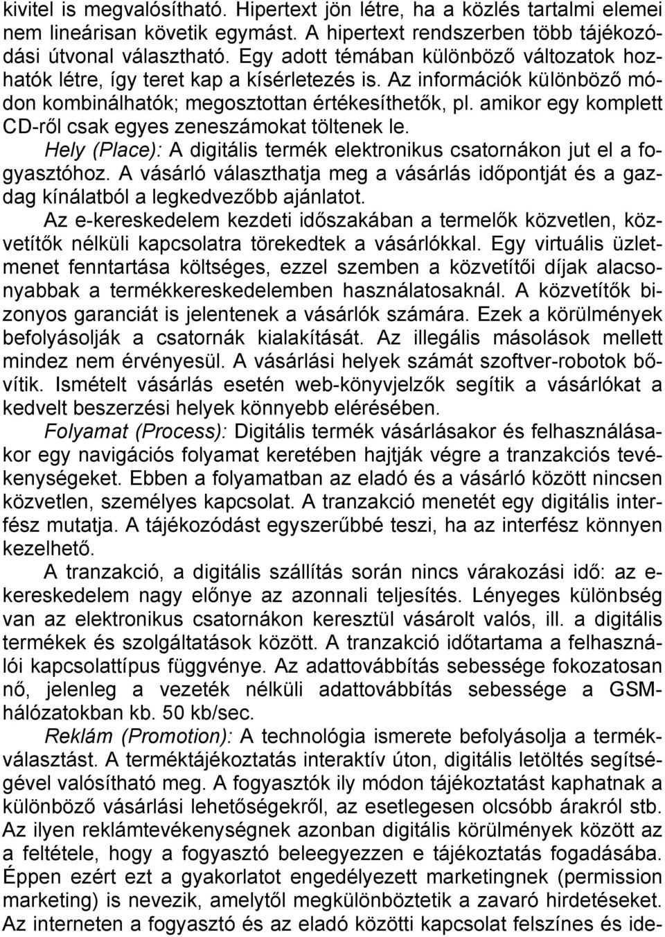 amikor egy komplett CD-ről csak egyes zeneszámokat töltenek le. Hely (Place): A digitális termék elektronikus csatornákon jut el a fogyasztóhoz.