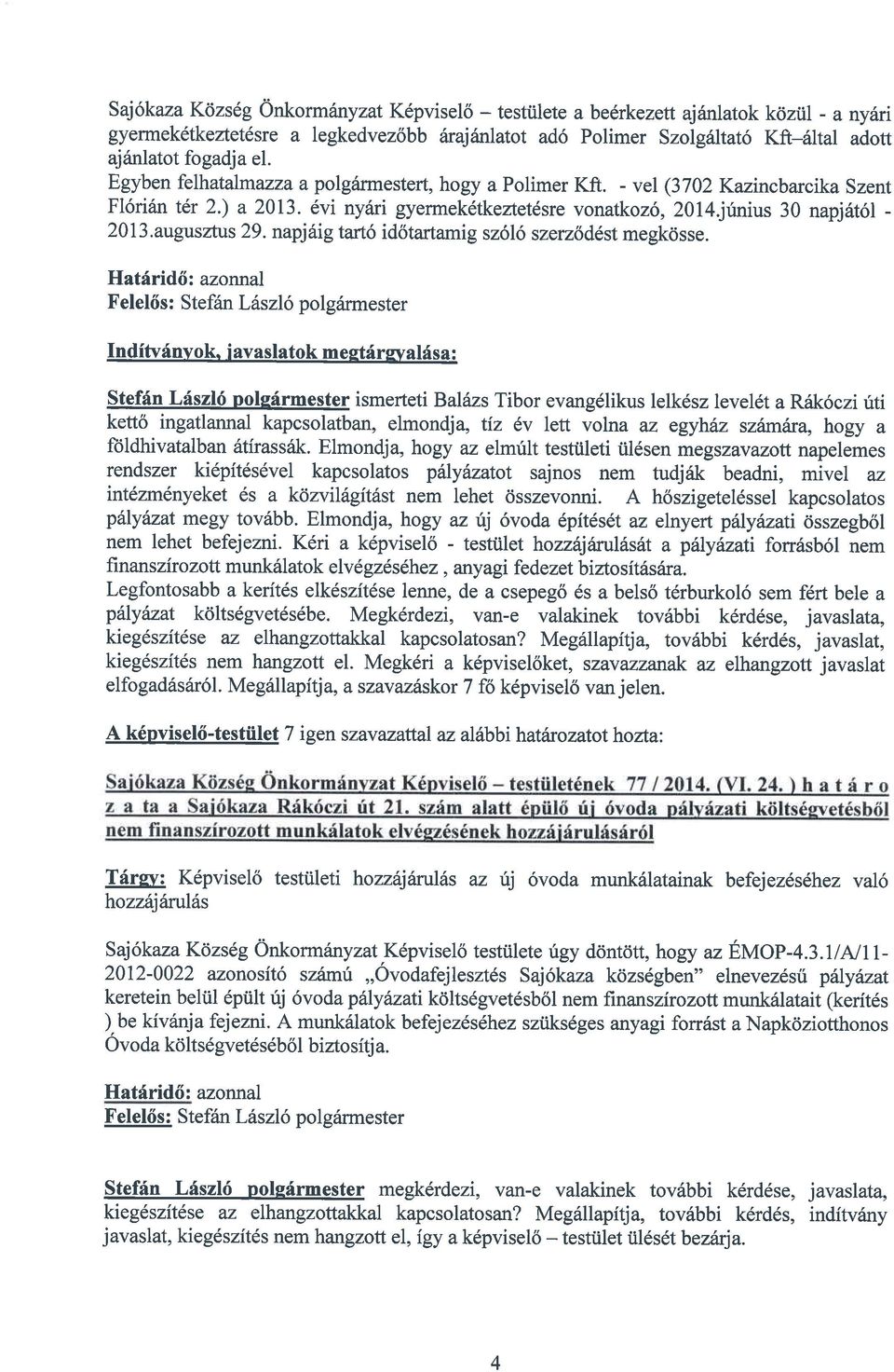 - vel (3702 Kazincbarcika Szent Fl6rian t6r 2.) a 2013. 6vi nyriri gyermek6tkeztet6sre vonatkoz6, 20l4junius 30 napj6t6l - 2 0 1 3. augus ztus 29.