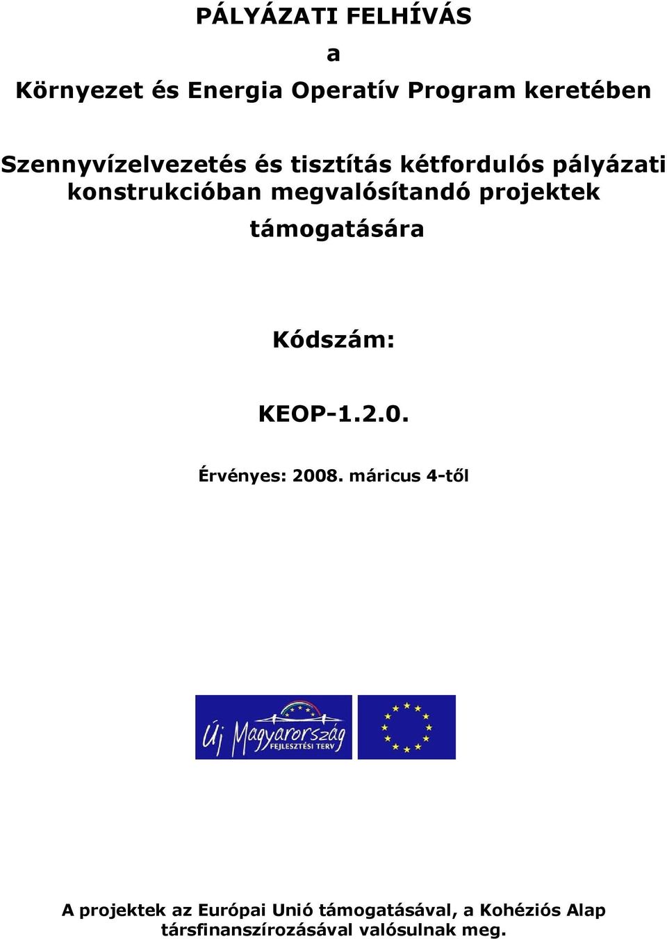 megvalósítandó prjektek támgatására Kódszám: KEOP-1.2.0. Érvényes: 2008.