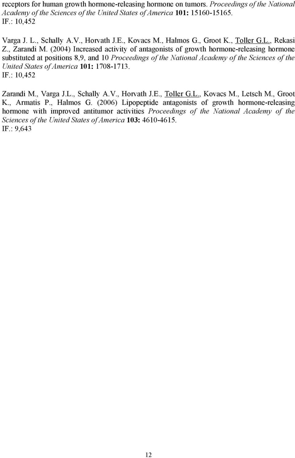 (2004) Increased activity of antagonists of growth hormone-releasing hormone substituted at positions 8,9, and 10 Proceedings of the National Academy of the Sciences of the United States of America