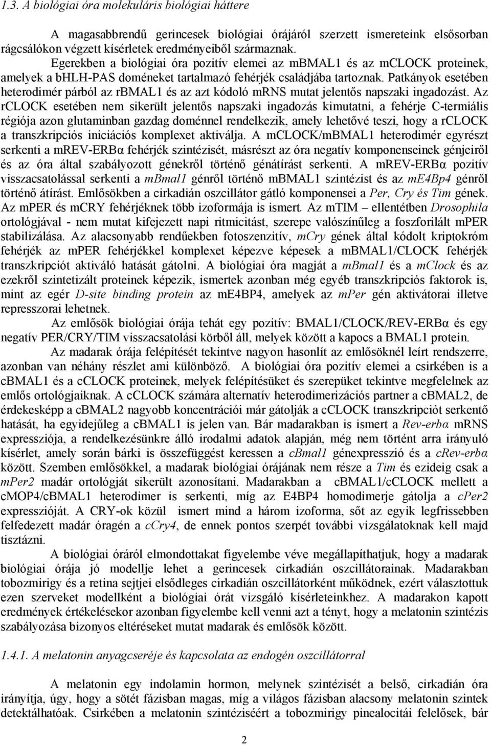 Patkányok esetében heterodimér párból az rbmal1 és az azt kódoló mrns mutat jelentős napszaki ingadozást.