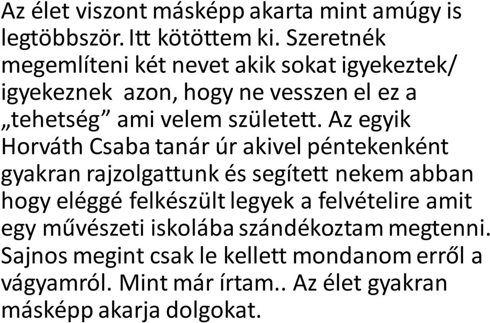 Az egyik Horváth Csaba tanár úr akivel péntekenként gyakran rajzolgattunk és segített nekem abban hogy eléggé felkészült legyek