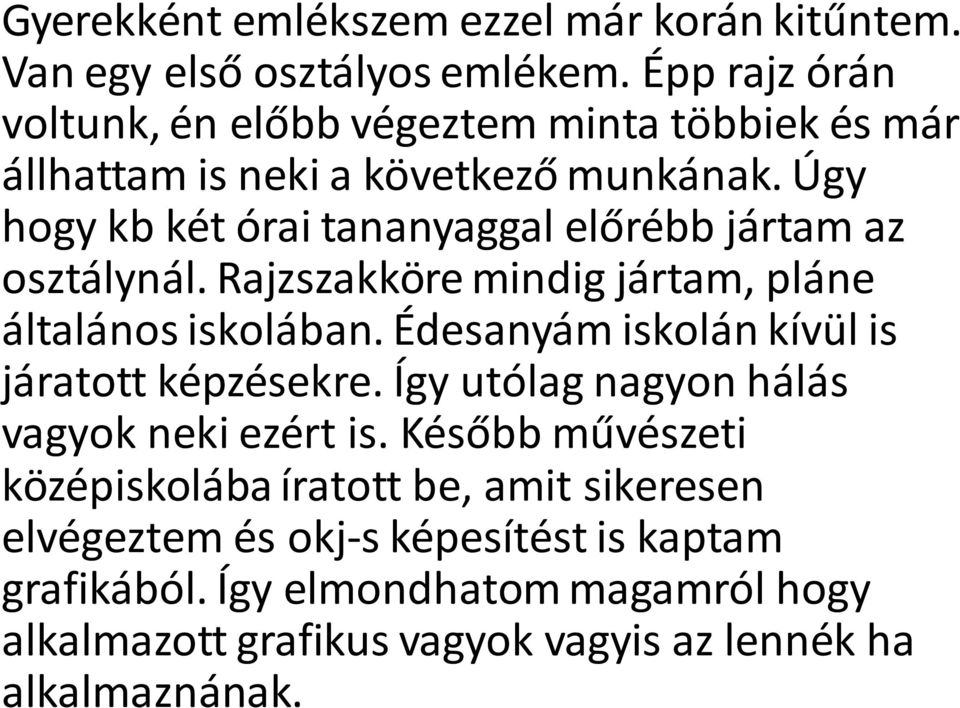 Úgy hogy kb két órai tananyaggal előrébb jártam az osztálynál. Rajzszakköre mindig jártam, pláne általános iskolában.