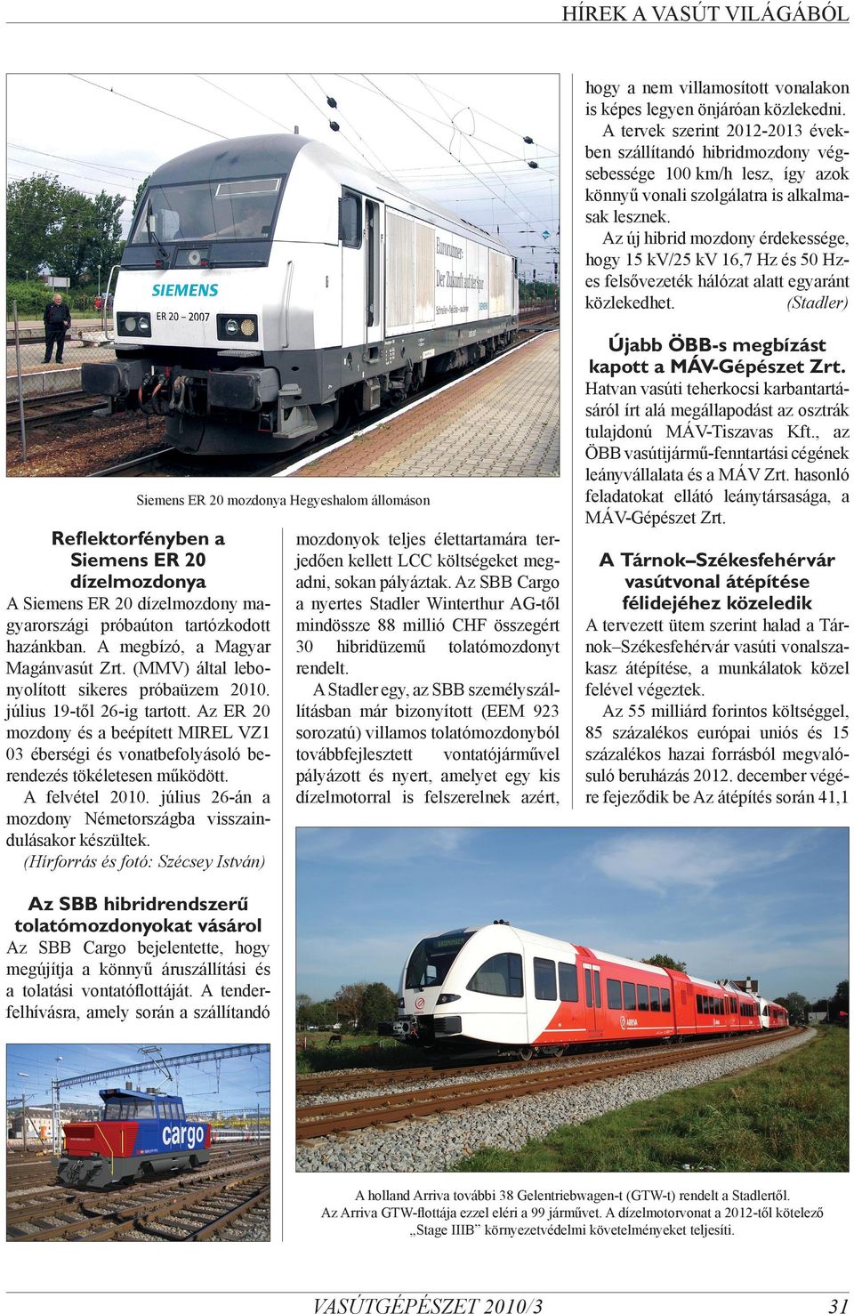 Az új hibrid mozdony érdekessége, hogy 15 kv/25 kv 16,7 Hz és 50 Hzes felsővezeték hálózat alatt egyaránt közlekedhet. (Stadler) Újabb ÖBB-s megbízást kapott a MÁV-Gépészet Zrt.