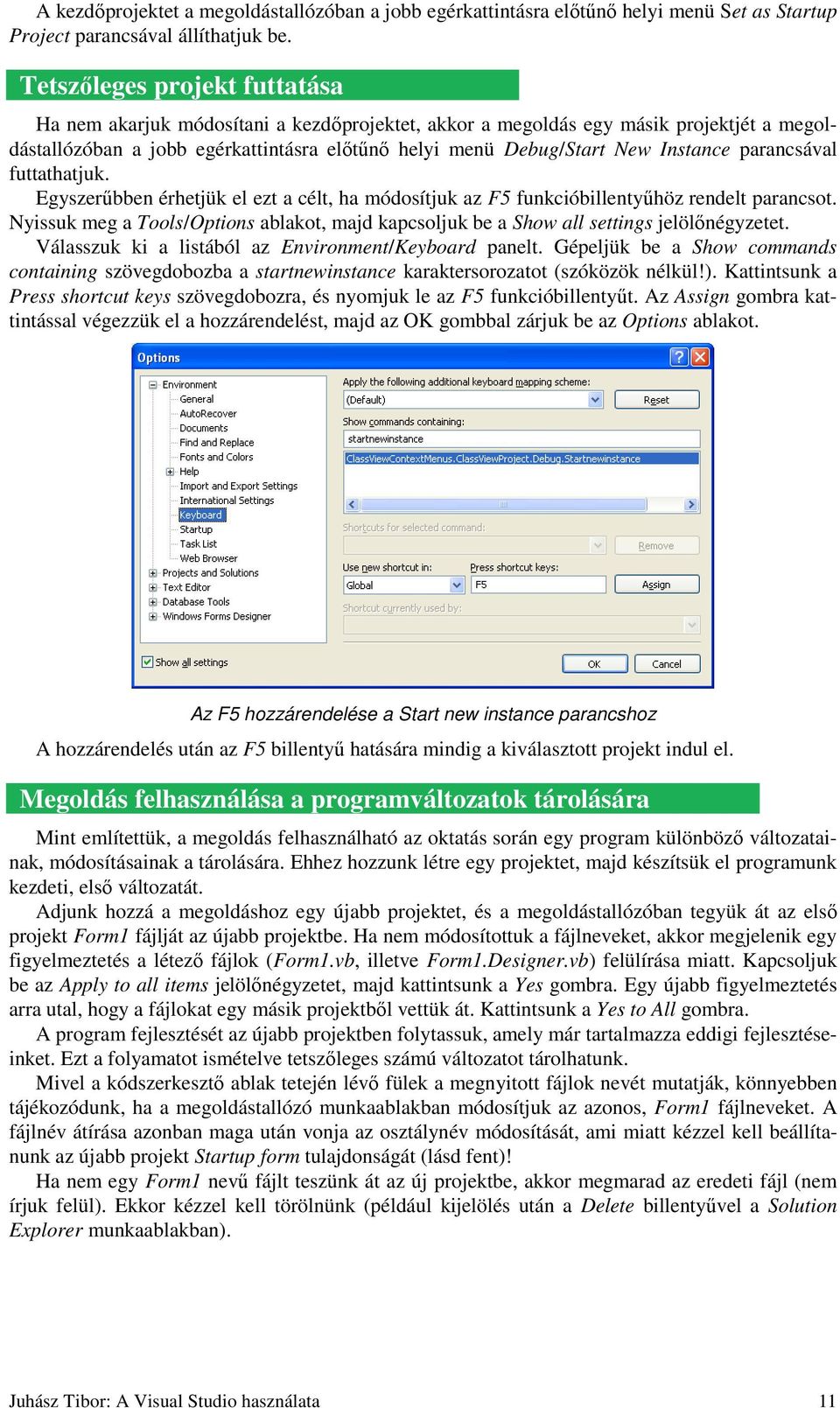 parancsával futtathatjuk. Egyszerőbben érhetjük el ezt a célt, ha módosítjuk az F5 funkcióbillentyőhöz rendelt parancsot.