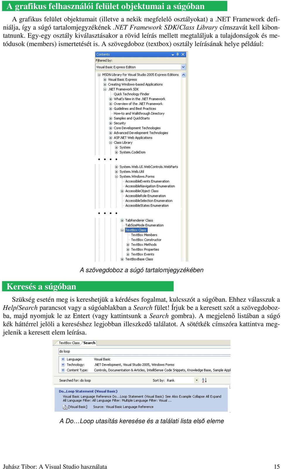 A szövegdoboz (textbox) osztály leírásának helye például: Keresés a súgóban A szövegdoboz a súgó tartalomjegyzékében Szükség esetén meg is kereshetjük a kérdéses fogalmat, kulcsszót a súgóban.