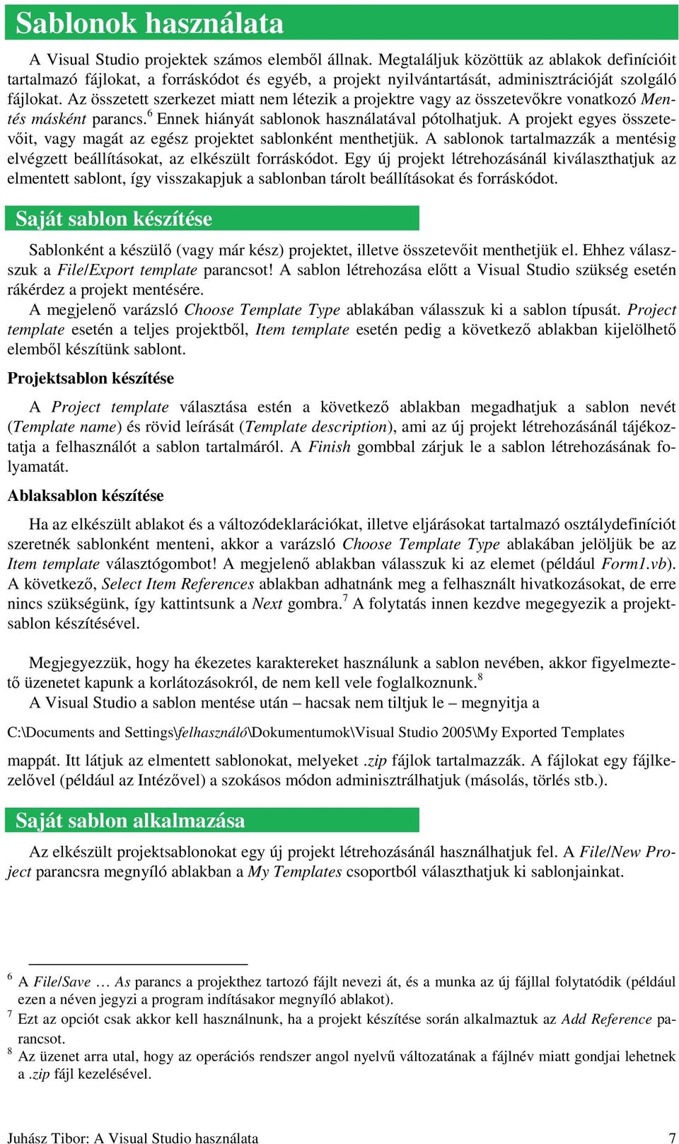 Az összetett szerkezet miatt nem létezik a projektre vagy az összetevıkre vonatkozó Mentés másként parancs. 6 Ennek hiányát sablonok használatával pótolhatjuk.