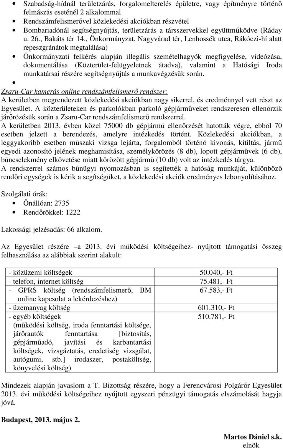 , Önkormányzat, Nagyvárad tér, Lenhossék utca, Rákóczi-hí alatt repeszgránátok megtalálása) Önkormányzati felkérés alapján illegális szemételhagyók megfigyelése, videózása, dokumentálása