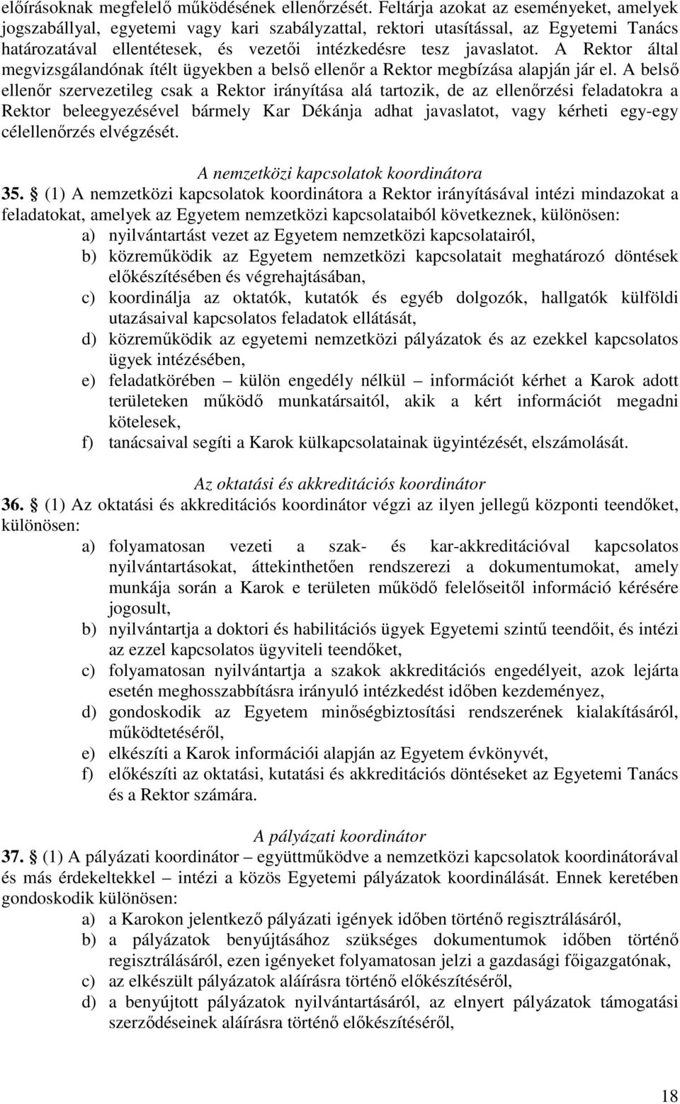 A Rektor által megvizsgálandónak ítélt ügyekben a belső ellenőr a Rektor megbízása alapján jár el.