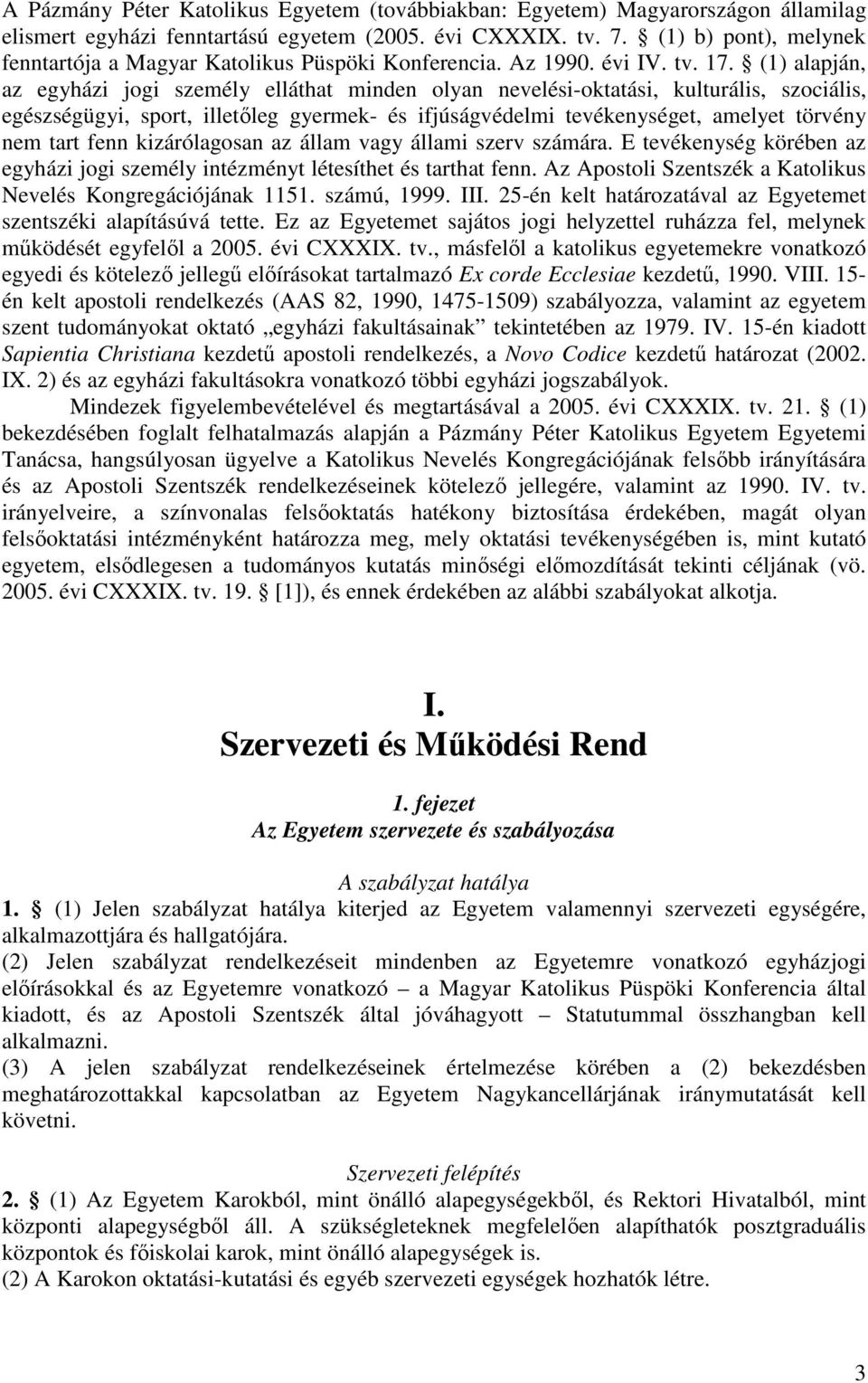 (1) alapján, az egyházi jogi személy elláthat minden olyan nevelési-oktatási, kulturális, szociális, egészségügyi, sport, illetőleg gyermek- és ifjúságvédelmi tevékenységet, amelyet törvény nem tart