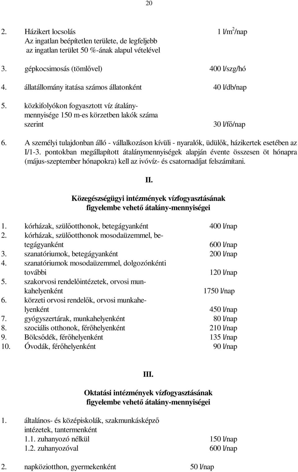 A személyi tulajdonban álló - vállalkozáson kívüli - nyaralók, üdülők, házikertek esetében az I/1-3.