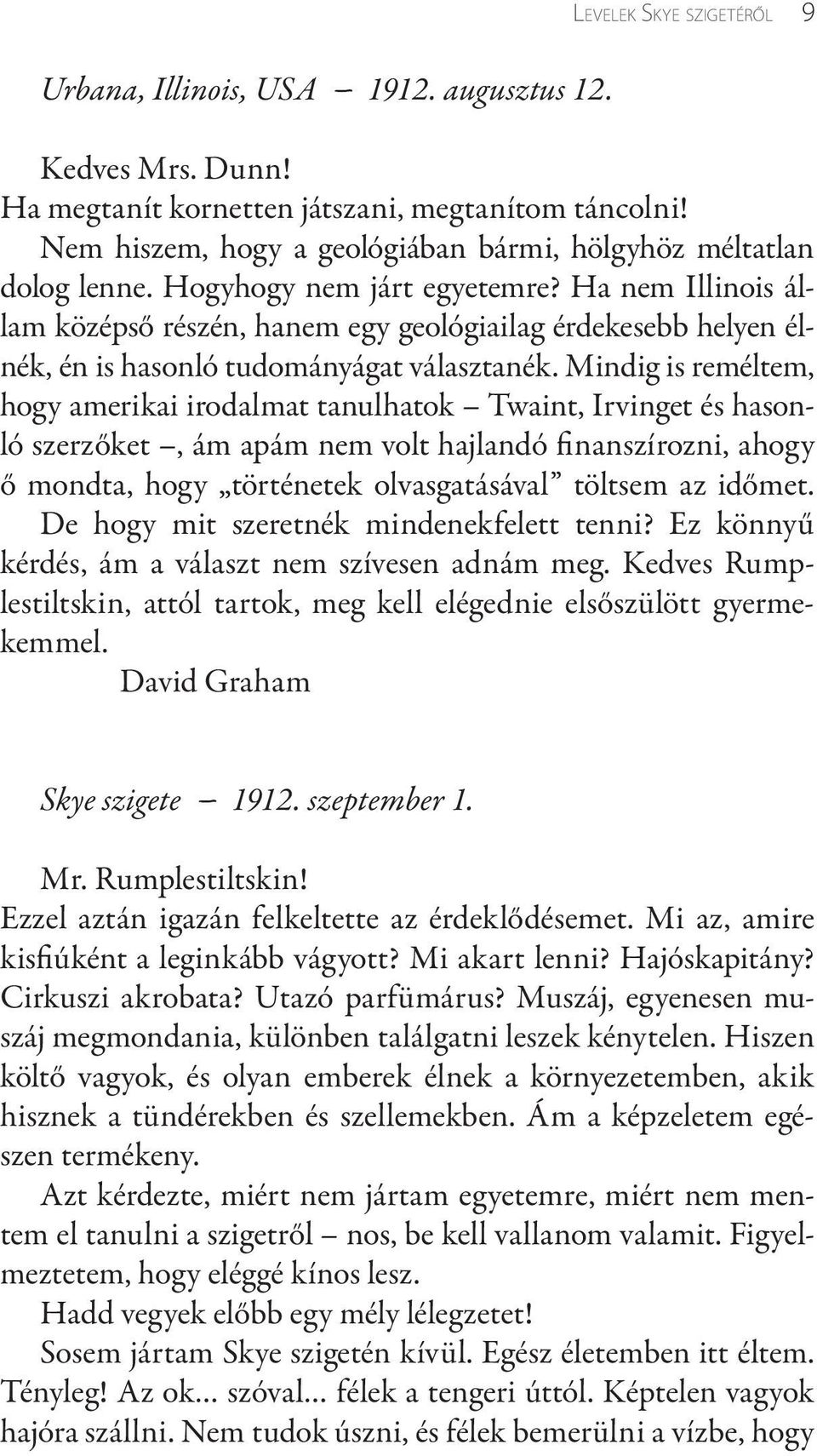 Ha nem Illinois állam középső részén, hanem egy geológiailag érdekesebb helyen élnék, én is hasonló tudományágat választanék.