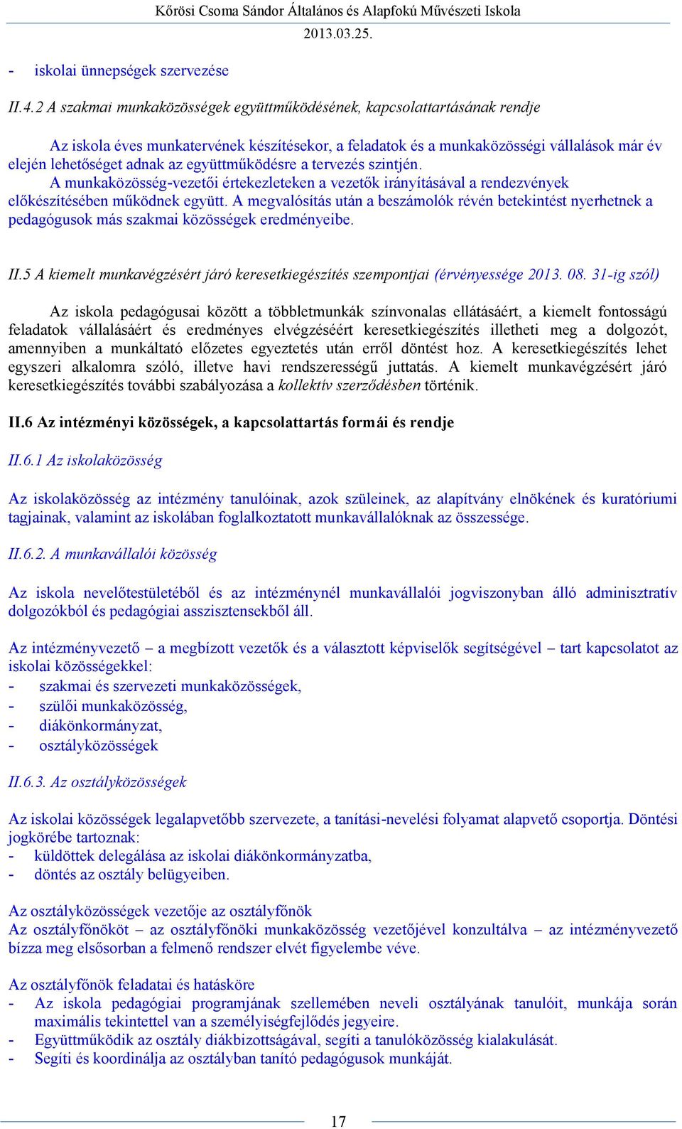 együttműködésre a tervezés szintjén. A munkaközösség-vezetői értekezleteken a vezetők irányításával a rendezvények előkészítésében működnek együtt.