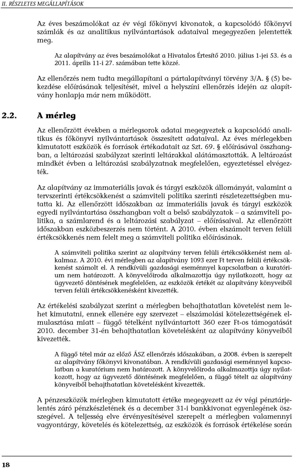 (5) bekezdése előírásának teljesítését, mivel a helyszíni ellenőrzés idején az alapítvány honlapja már nem működött. 2.