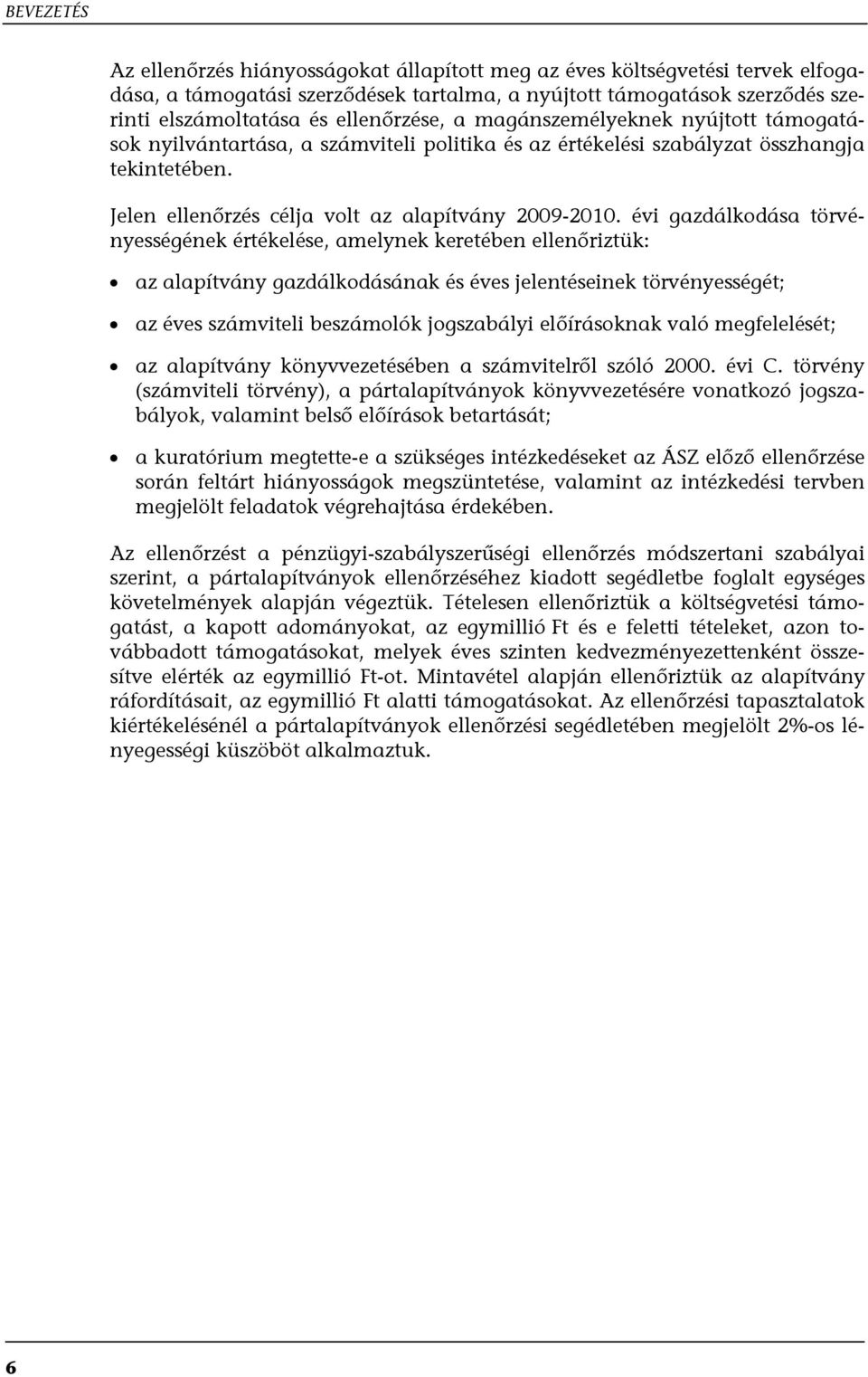 évi gazdálkodása törvényességének értékelése, amelynek keretében ellenőriztük: az alapítvány gazdálkodásának és éves jelentéseinek törvényességét; az éves számviteli beszámolók jogszabályi