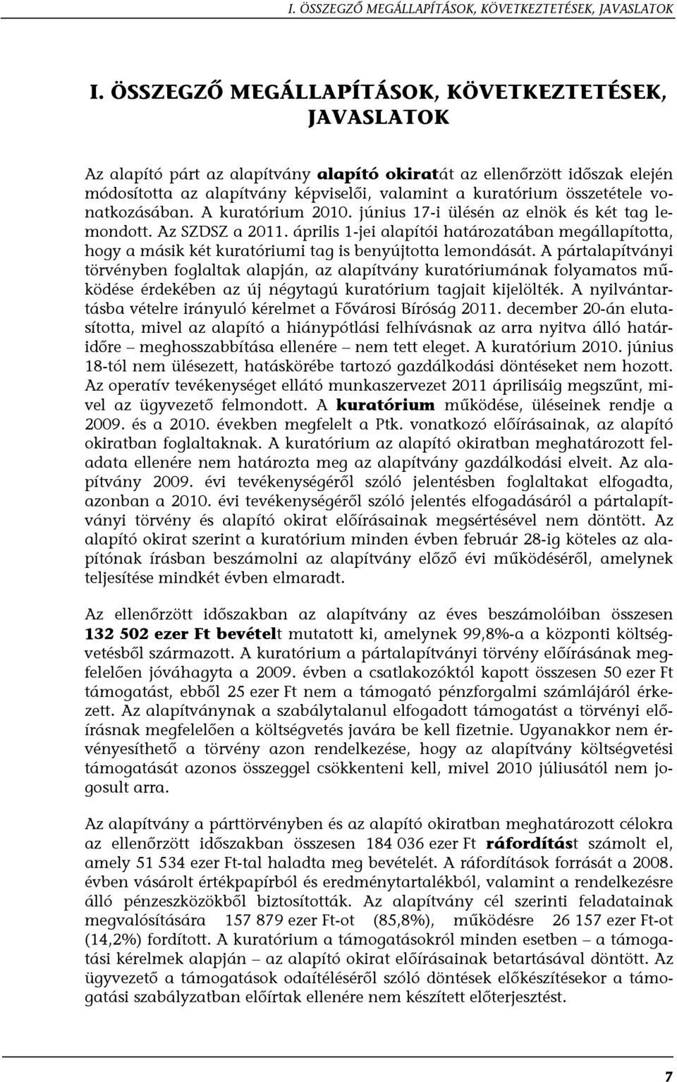 összetétele vonatkozásában. A kuratórium 2010. június 17-i ülésén az elnök és két tag lemondott. Az SZDSZ a 2011.