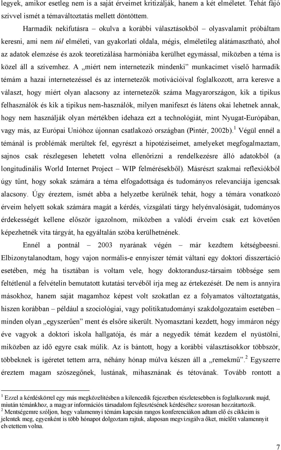 teoretizálása harmóniába kerülhet egymással, miközben a téma is közel áll a szívemhez.