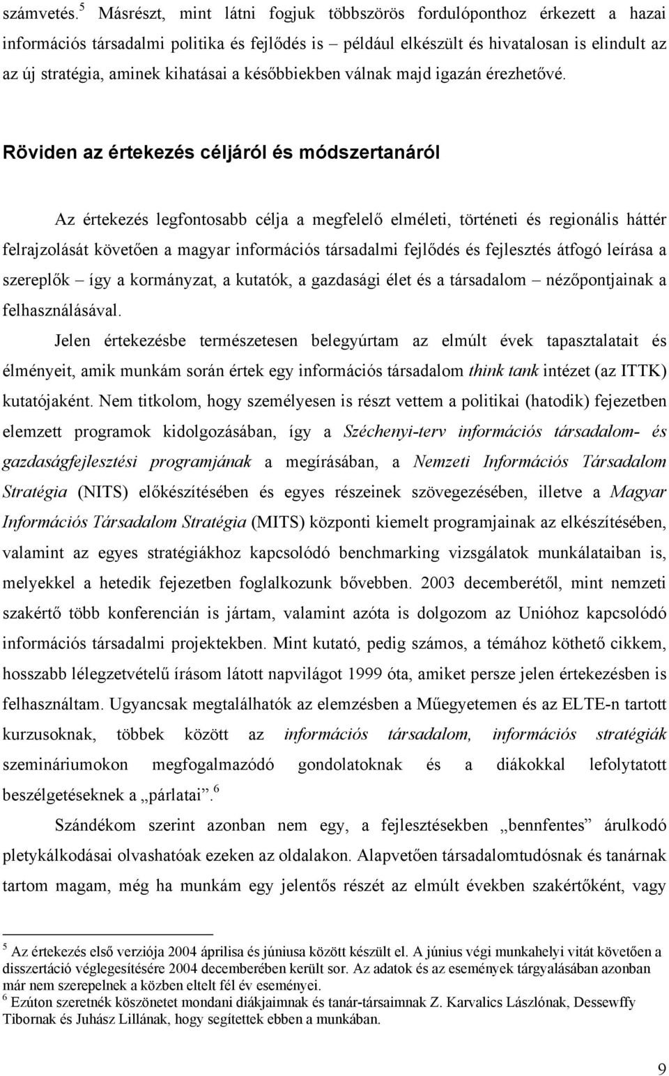 kihatásai a későbbiekben válnak majd igazán érezhetővé.