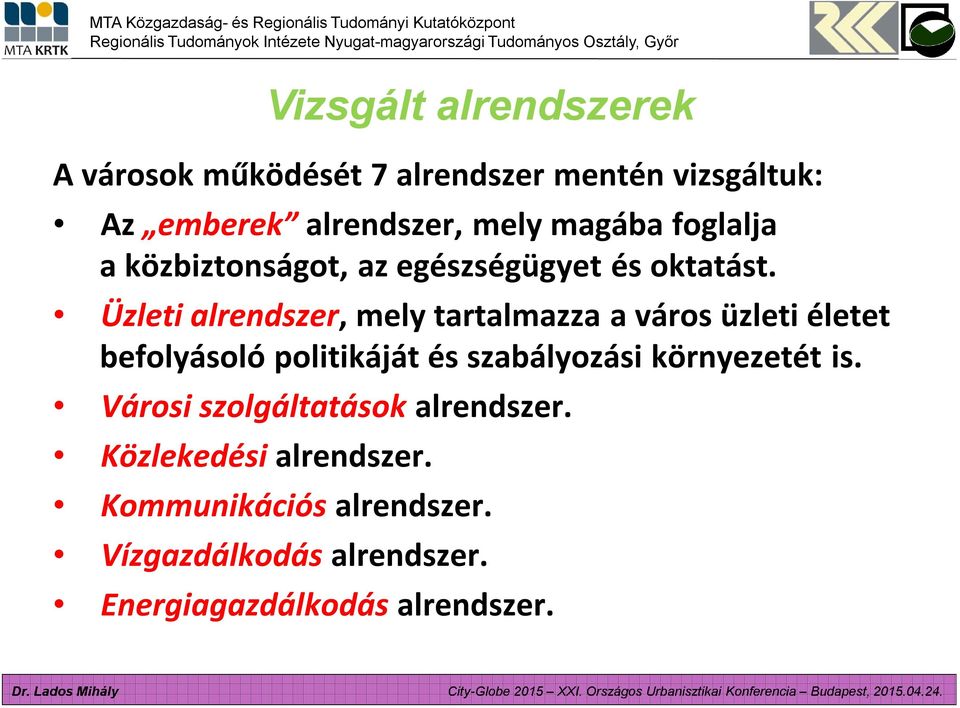 Üzleti alrendszer, mely tartalmazza a város üzleti életet befolyásoló politikáját és szabályozási