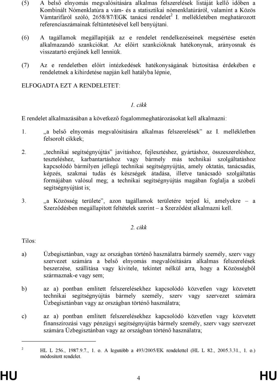 (6) A tagállamok megállapítják az e rendelet rendelkezéseinek megsértése esetén alkalmazandó szankciókat. Az előírt szankcióknak hatékonynak, arányosnak és visszatartó erejűnek kell lenniük.