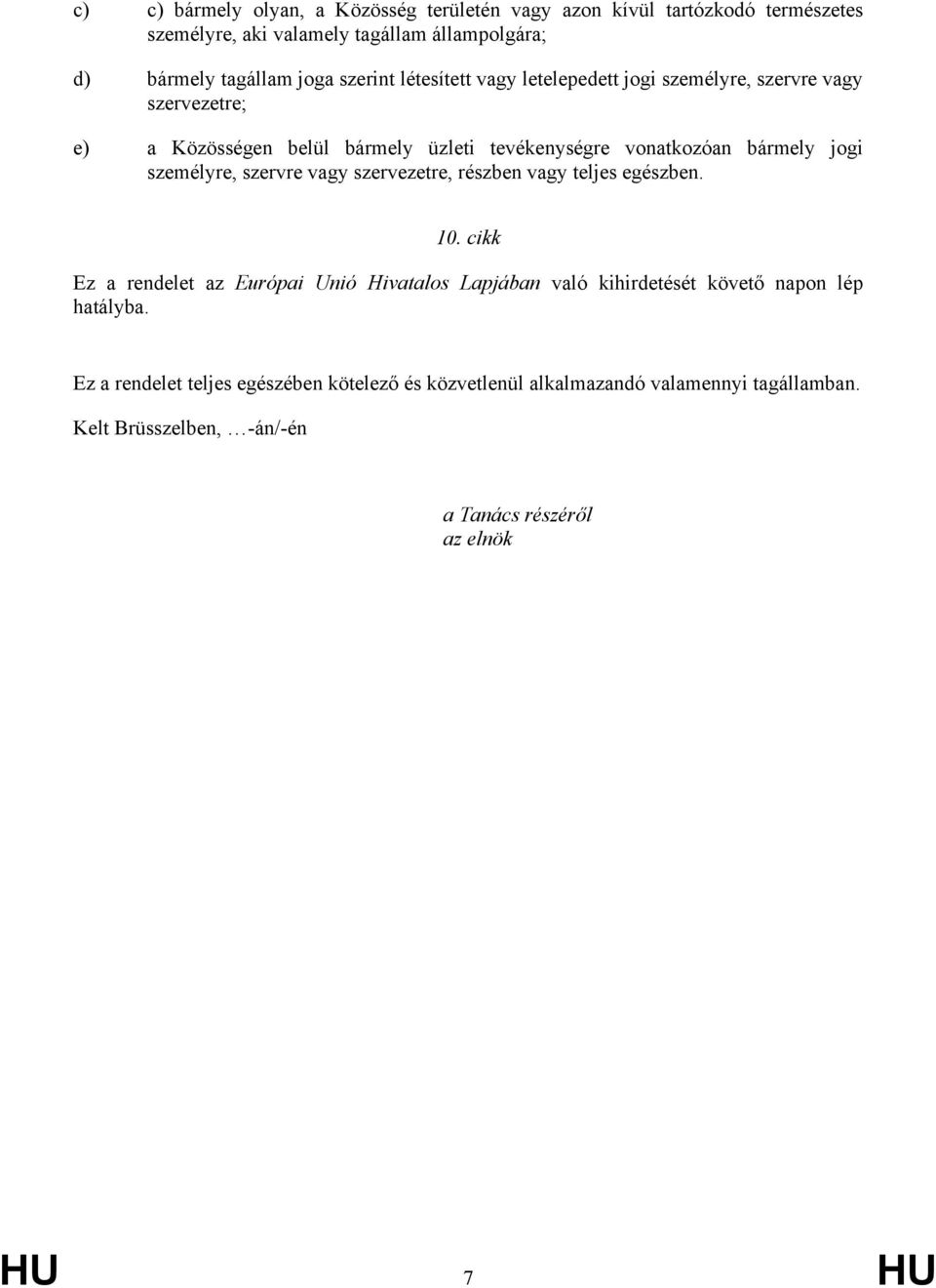 személyre, szervre vagy szervezetre, részben vagy teljes egészben. 10.