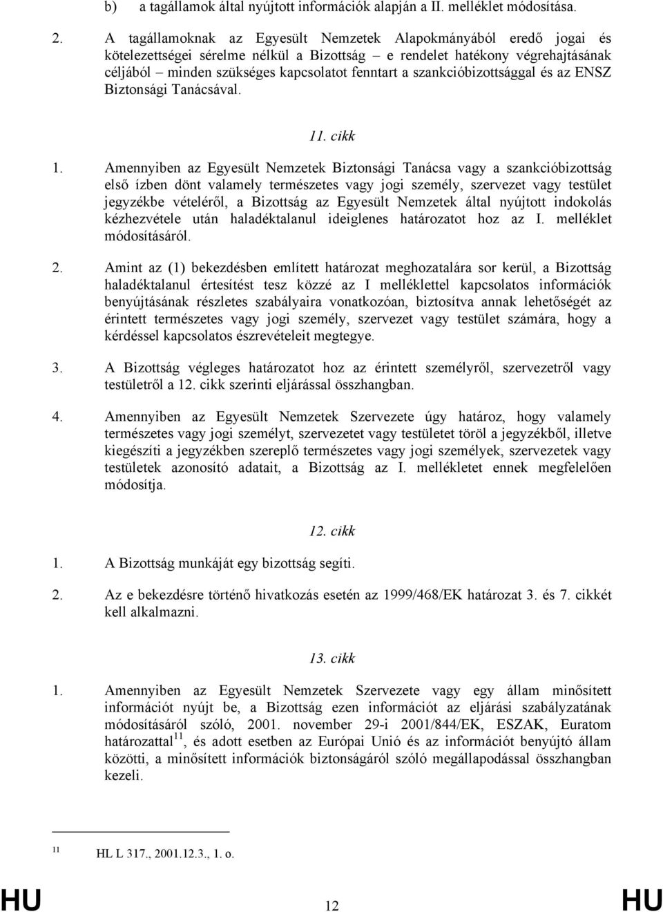 szankcióbizottsággal és az ENSZ Biztonsági Tanácsával. 11. cikk 1.