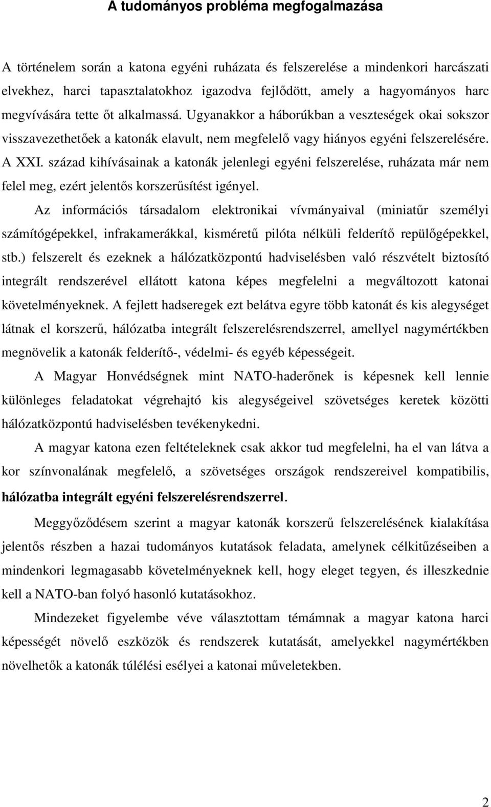 század kihívásainak a katonák jelenlegi egyéni felszerelése, ruházata már nem felel meg, ezért jelentıs korszerősítést igényel.