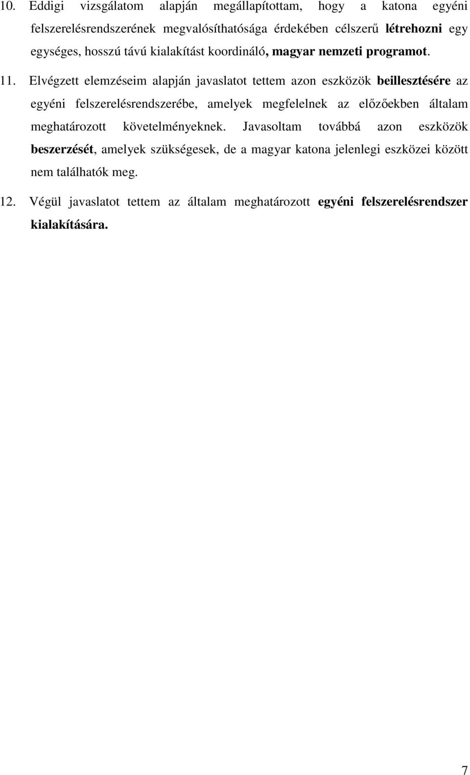 Elvégzett elemzéseim alapján javaslatot tettem azon eszközök beillesztésére az egyéni felszerelésrendszerébe, amelyek megfelelnek az elızıekben általam