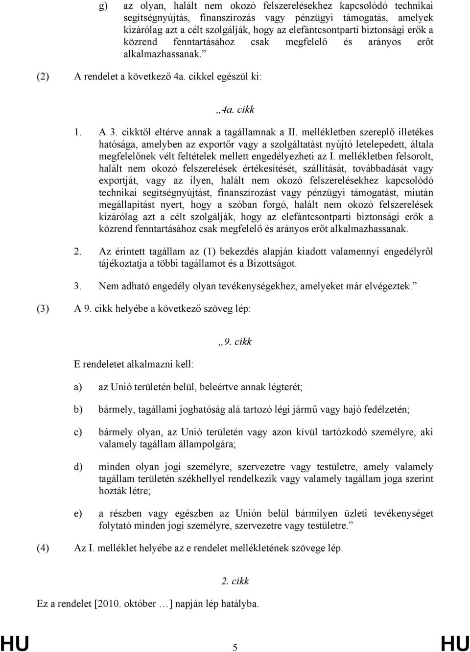 mellékletben szereplő illetékes hatósága, amelyben az exportőr vagy a szolgáltatást nyújtó letelepedett, általa megfelelőnek vélt feltételek mellett engedélyezheti az I.