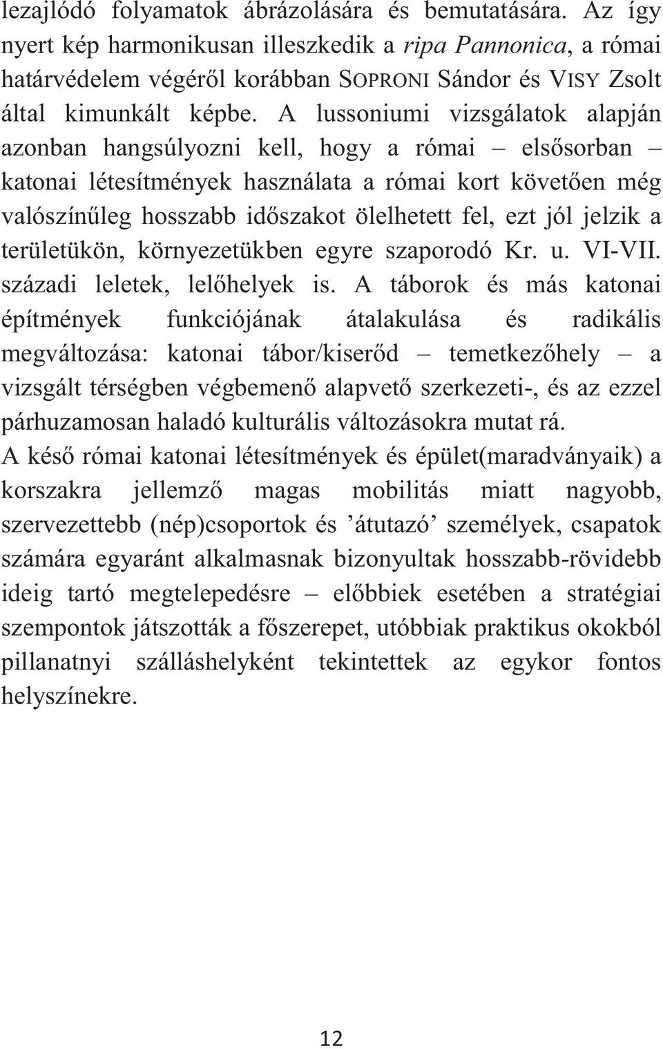 jelzik a területükön, környezetükben egyre szaporodó Kr. u. VI-VII. századi leletek, lelőhelyek is.