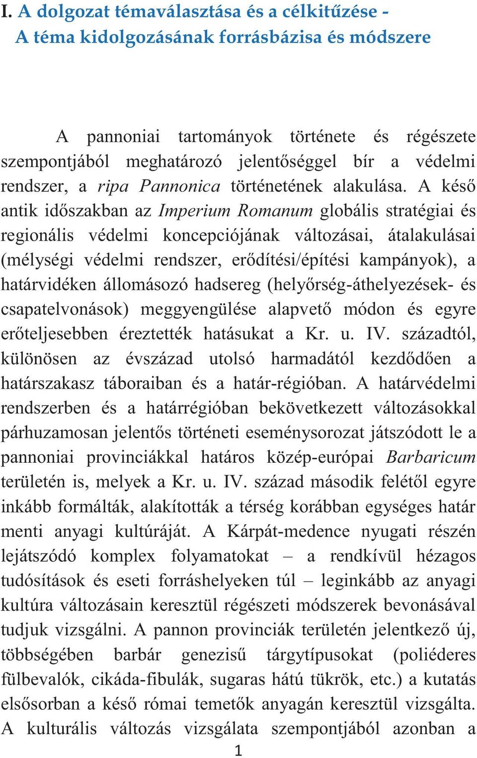 A késő antik időszakban az Imperium Romanum globális stratégiai és regionális védelmi koncepciójának változásai, átalakulásai (mélységi védelmi rendszer, erődítési/építési kampányok), a határvidéken