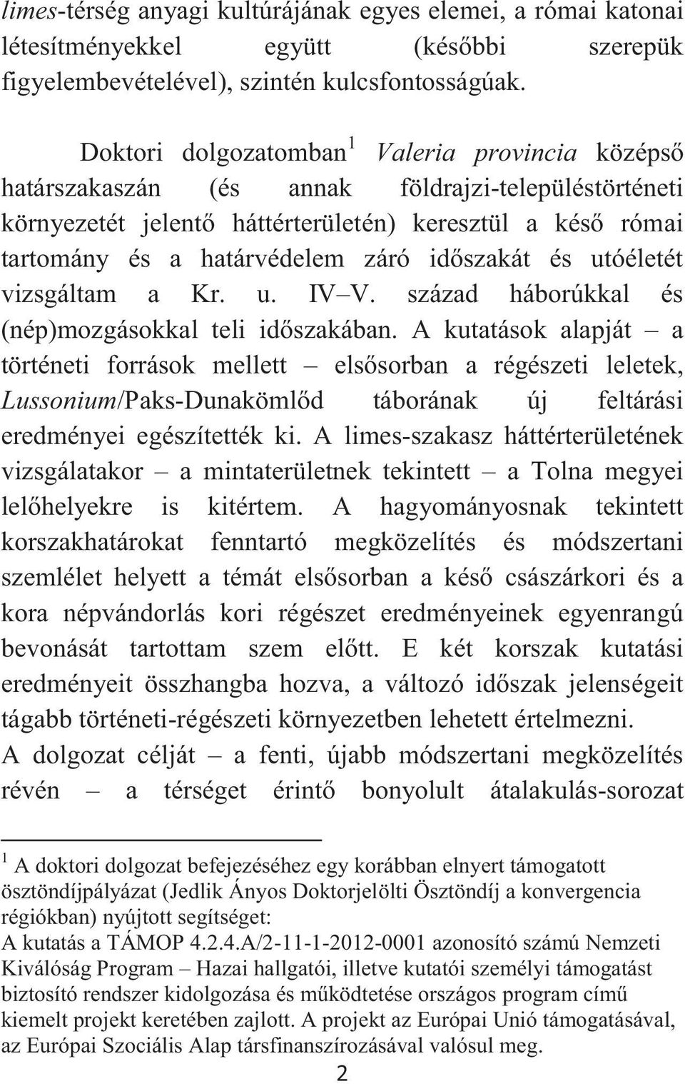 időszakát és utóéletét vizsgáltam a Kr. u. IV V. század háborúkkal és (nép)mozgásokkal teli időszakában.