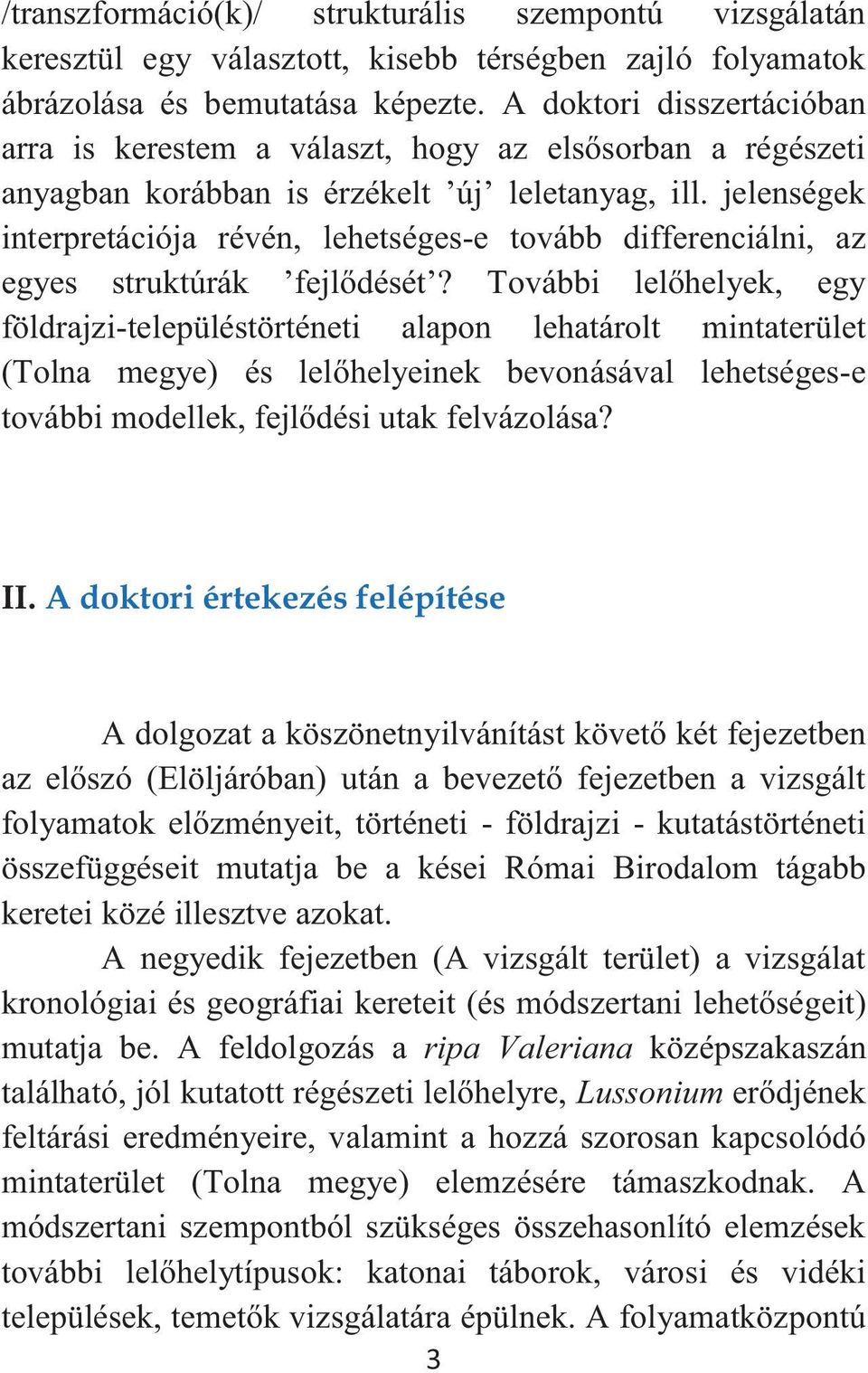 jelenségek interpretációja révén, lehetséges-e tovább differenciálni, az egyes struktúrák fejlődését?