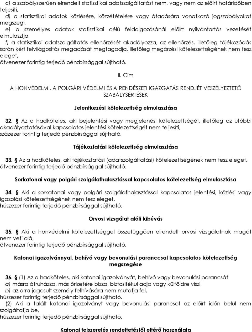 tájékozódás során kért felvilágosítás megadását megtagadja, illetıleg megırzési kötelezettségének nem tesz eleget, II.