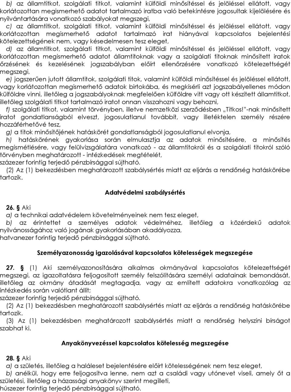 hiányával kapcsolatos bejelentési kötelezettségének nem, vagy késedelmesen tesz eleget, d) az államtitkot, szolgálati titkot, valamint külföldi minısítéssel és jelöléssel ellátott, vagy korlátozottan