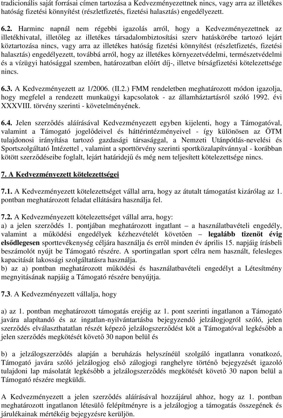 illetékes hatóság fizetési könnyítést (részletfizetés, fizetési halasztás) engedélyezett, továbbá arról, hogy az illetékes környezetvédelmi, természetvédelmi és a vízügyi hatósággal szemben,