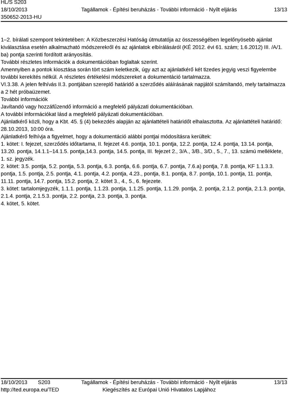 szám; 1.6.2012) III. /A/1. ba) pontja szerinti fordított arányosítás. További részletes információk a dokumentációban foglaltak szerint.