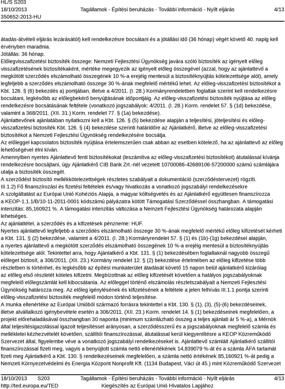 (azzal, hogy az ajánlattevő a megkötött szerződés elszámolható összegének 10 %-a erejéig mentesül a biztosítéknyújtás kötelezettsége alól), amely legfeljebb a szerződés elszámolható összege 30 %-ának