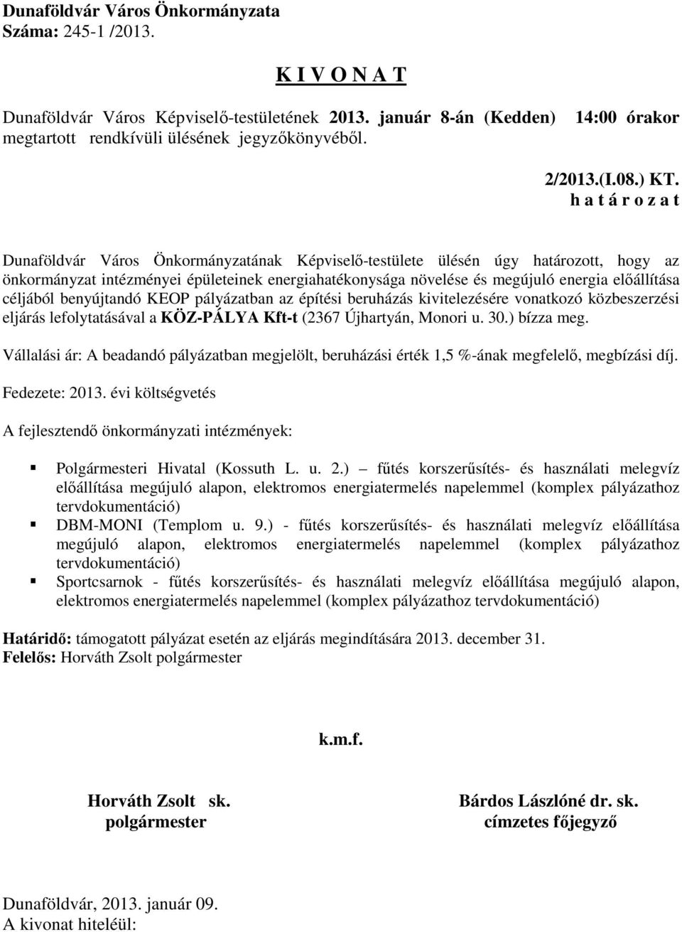 benyújtandó KEOP pályázatban az építési beruházás kivitelezésére vonatkozó közbeszerzési eljárás lefolytatásával a KÖZ-PÁLYA Kft-t (2367 Újhartyán, Monori u. 30.) bízza meg.