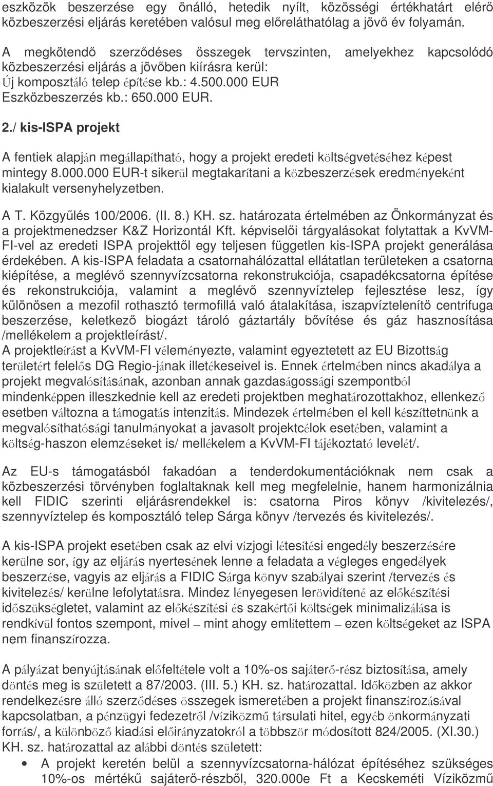 / kis-ispa projekt A fentiek alapjn megllapthat, hogy a projekt eredeti kltsgvetshez kpest mintegy 8.000.000 EUR-t sikerl megtakartani a kzbeszerzsek eredmnyeknt kialakult versenyhelyzetben. A T.