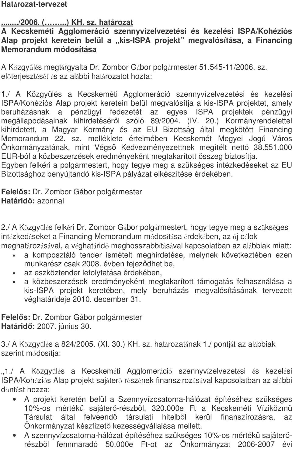 Dr. Zombor Gbor polgrmester 51.545-11/2006. sz. elterjesztst s az albbi hatrozatot hozta: 1.
