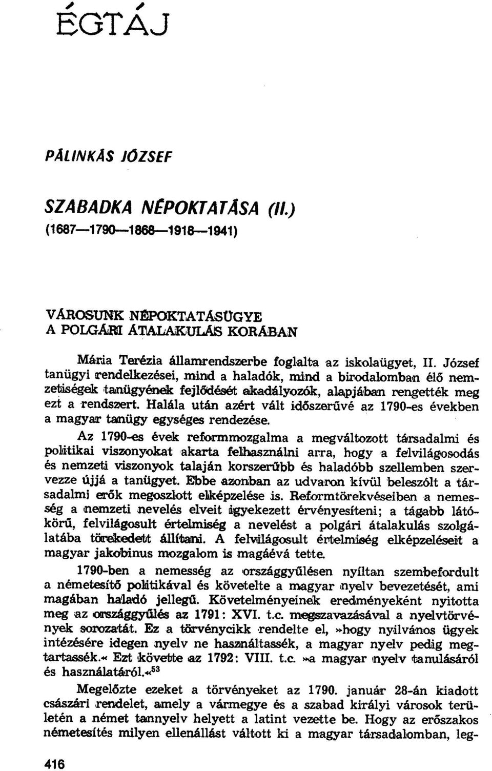 Halála után azért vált id őszerűvé az 1790-es években a magyar tanügy egységes rendezése.