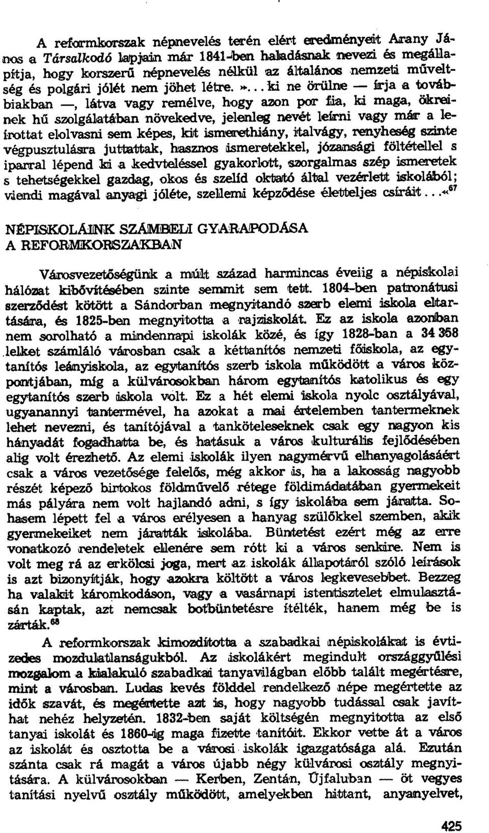 . Id ne örülne - írja a továbbiakban - látva vagy remélve, hogy azon por fia, ki maga, č&reinek hű szolgálatában növekedve, jelenleg nevét leírni vagy már a leírottat elolvasni sem képes, kit