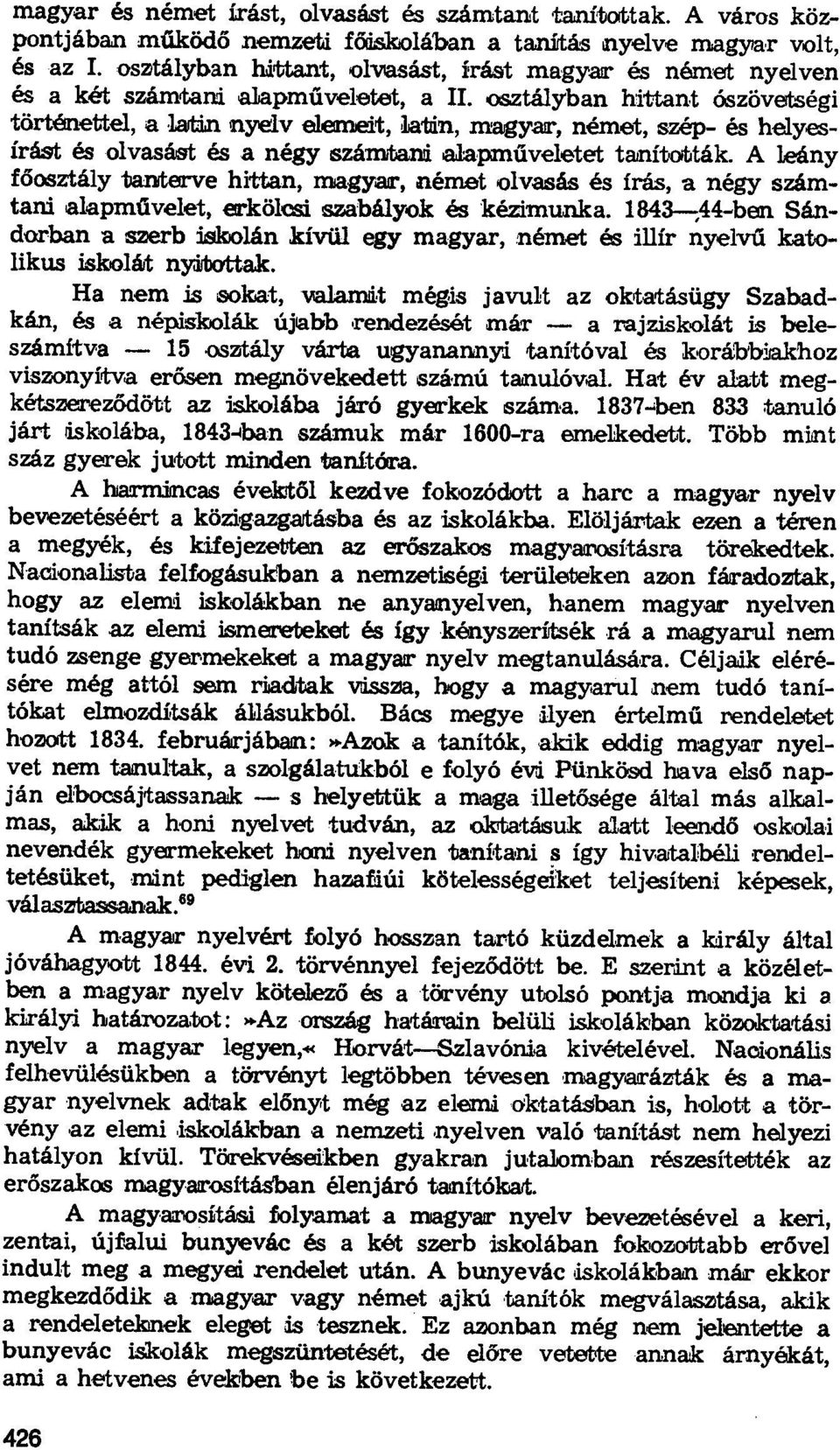 osztályban hittant ószövetségi történettel, a latin nyelv elemelt, latin, magyar, német, szép- ás helyesírást ás olvasást ás a négy számtani alapm űveletet tanították.