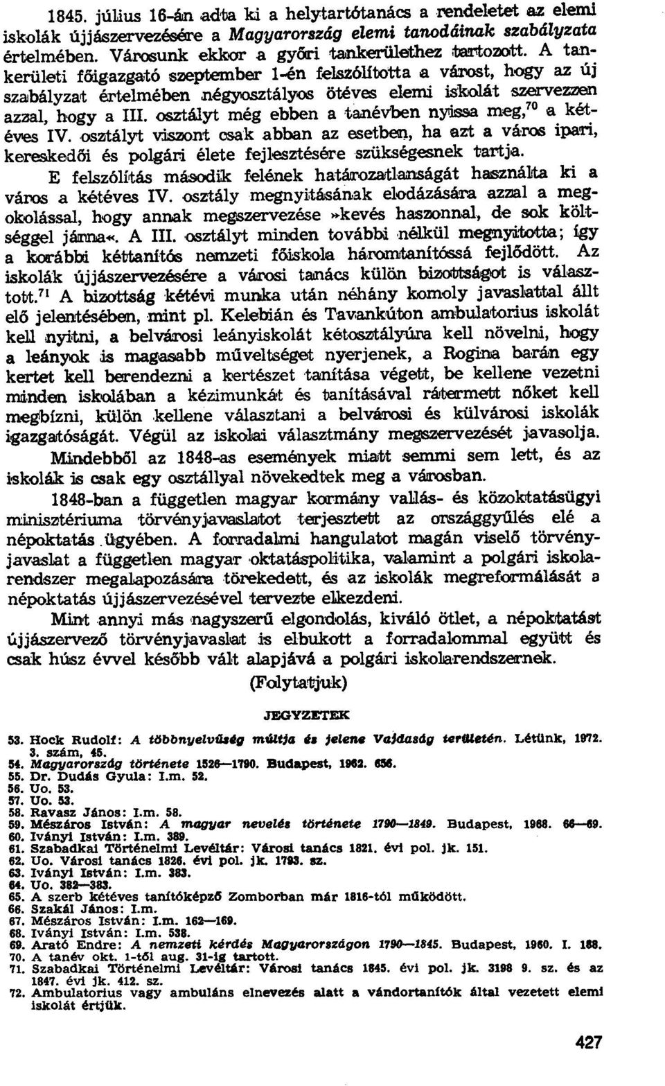 Osztályt még ebben a tanévben nyissa meg, To a kétéves IV. osztályt viszont csak abban az esetben, ha azt a város ipari, kereskedői ős polgári élete fejlesztésére szükségesnek tartja.