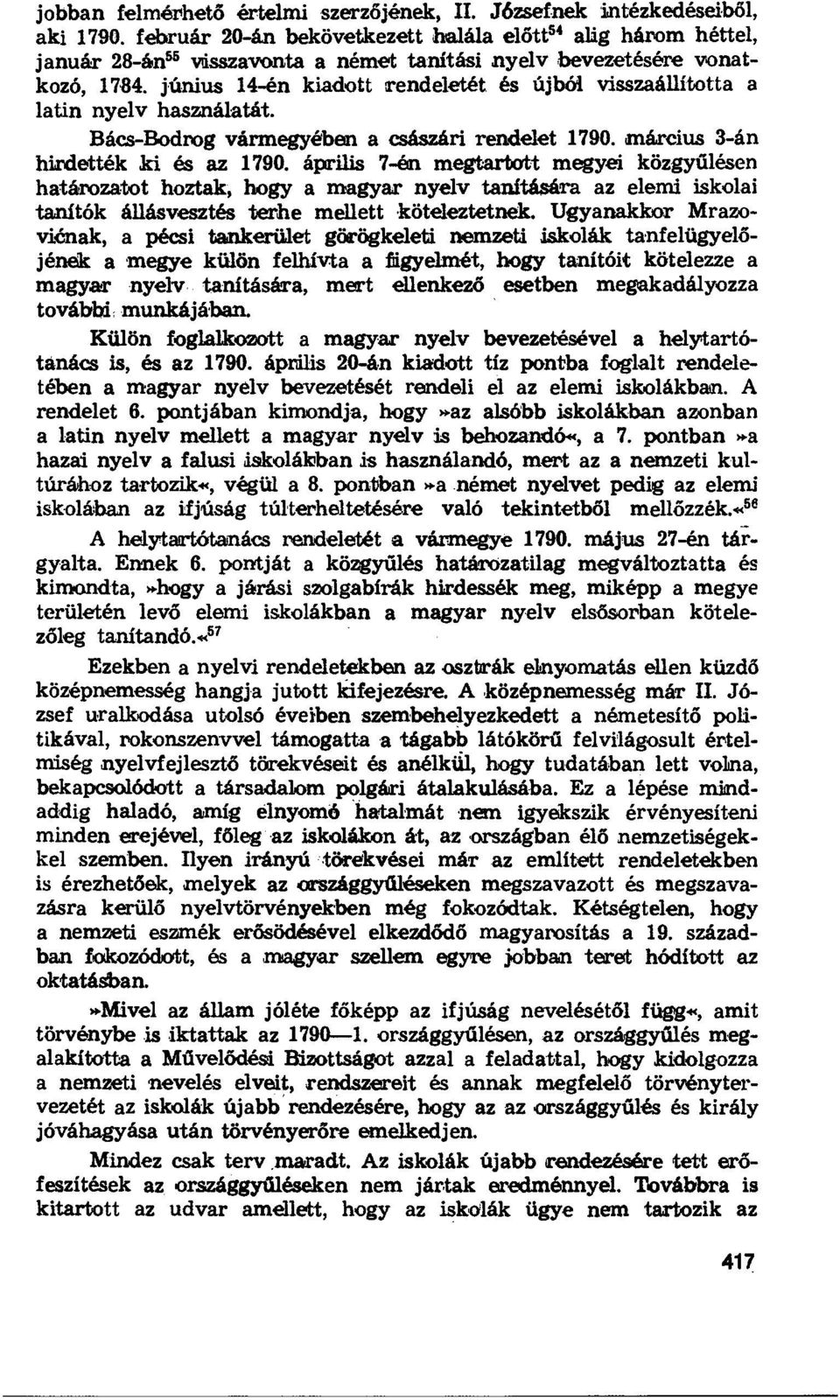 június 14-én kiadott rendeletét és újbói visszaállította a latin nyelv használatát. Bács-Bodrog vármegyében a császári rendelet 1790. március 3-án hirdették ki ás az 1790.