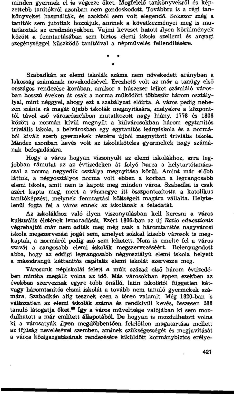 Vajmi keveset hatott ilyen körülmények között a fenntartásában sem biztos elemi iskola szellemi és anyagi szegénységgel küszködő tanítóival a népművelés fellendítésére.